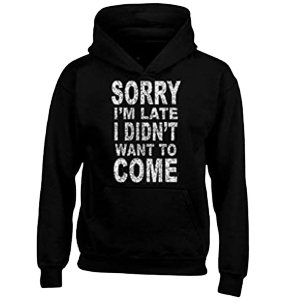 Shop4ever Sorry I'm Late I Didn't Want to Come Hoodies Sayings Sweatshirts XXL